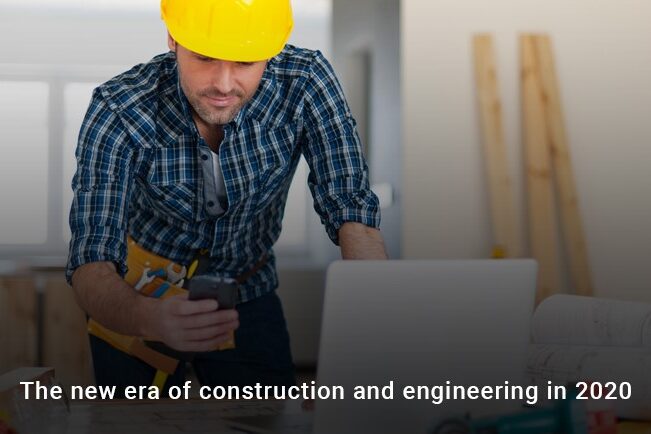 The new era of construction and engineering in 2020