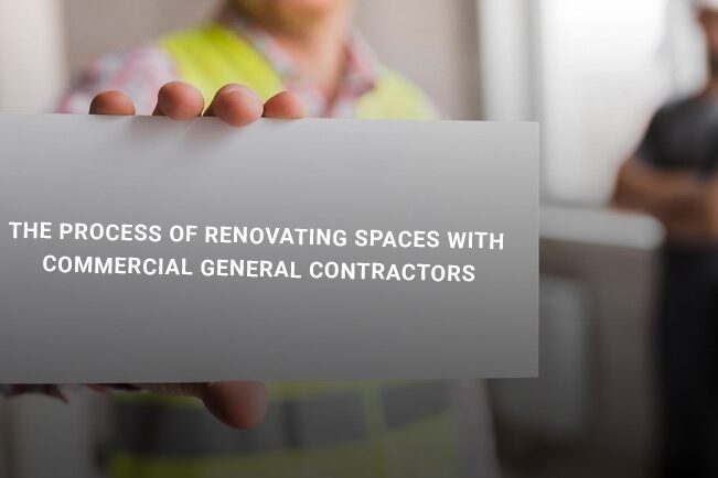 The process of renovating spaces with commercial general contractors