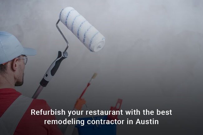Refurbish your restaurant with the best remodeling contractor in Austin