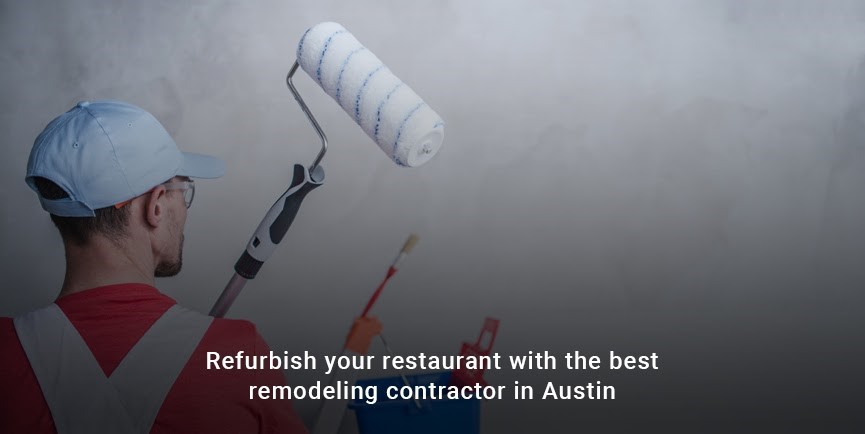 Refurbish your restaurant with the best remodeling contractor in Austin